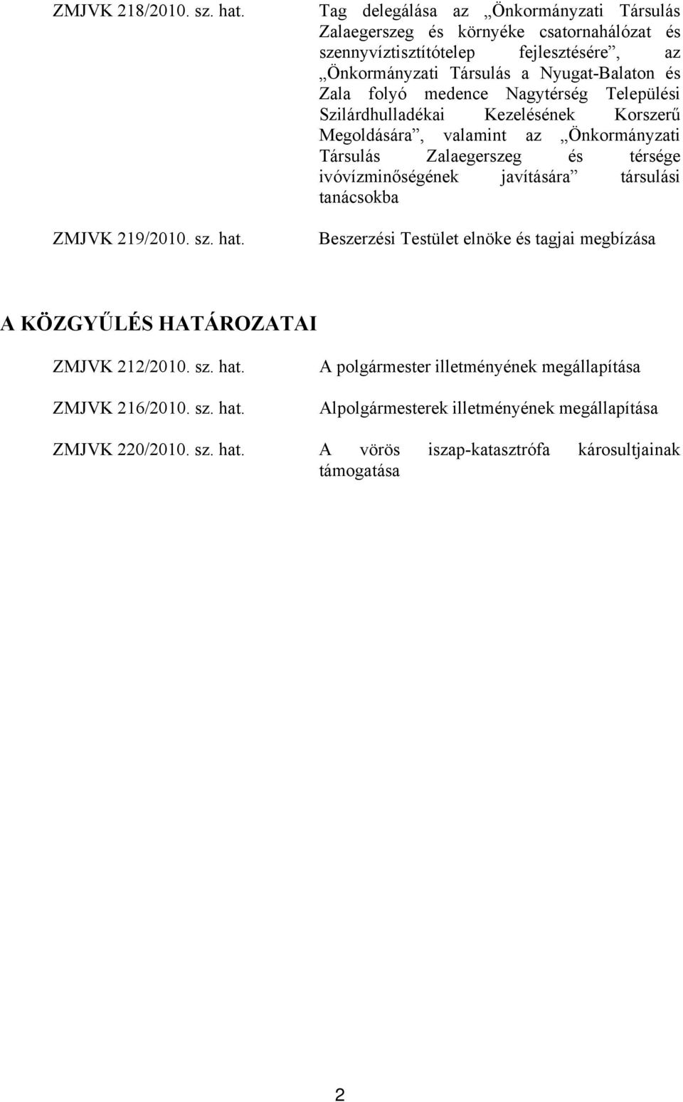 Tag delegálása az Önkormányzati Társulás Zalaegerszeg és környéke csatornahálózat és szennyvíztisztítótelep fejlesztésére, az Önkormányzati Társulás a Nyugat-Balaton és Zala