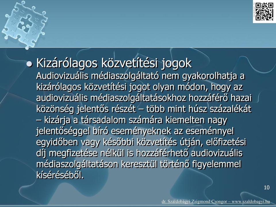 társadalom számára kiemelten nagy jelentőséggel bíró eseményeknek az eseménnyel egyidőben vagy későbbi közvetítés útján,