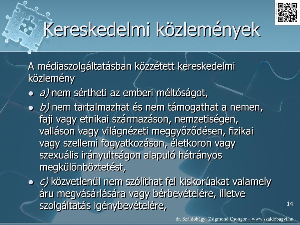meggyőződésen, fizikai vagy szellemi fogyatkozáson, életkoron vagy szexuális irányultságon alapuló hátrányos