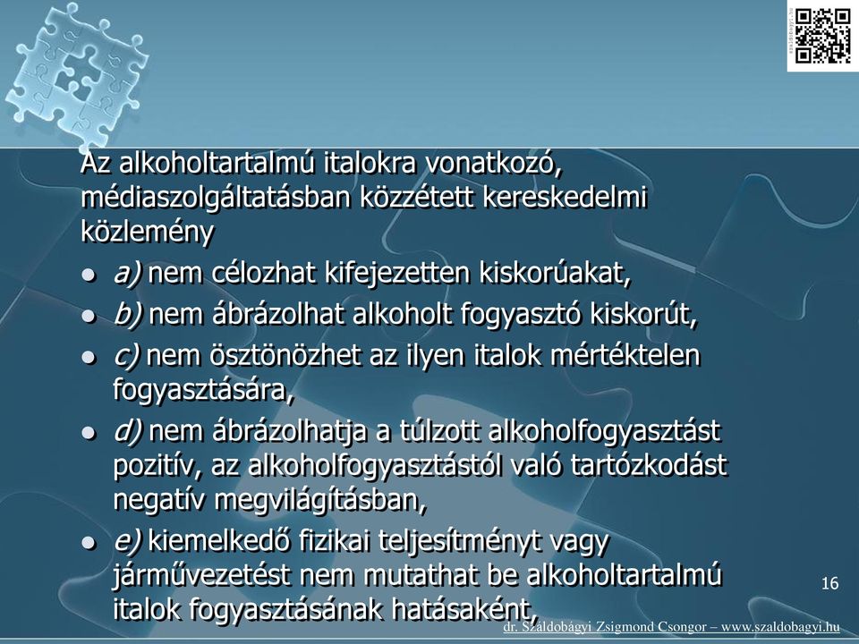 d) nem ábrázolhatja a túlzott alkoholfogyasztást pozitív, az alkoholfogyasztástól való tartózkodást negatív