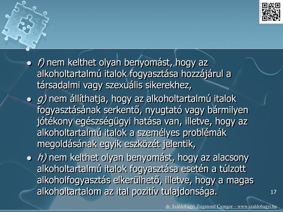 az alkoholtartalmú italok a személyes problémák megoldásának egyik eszközét jelentik, h) nem kelthet olyan benyomást, hogy az alacsony