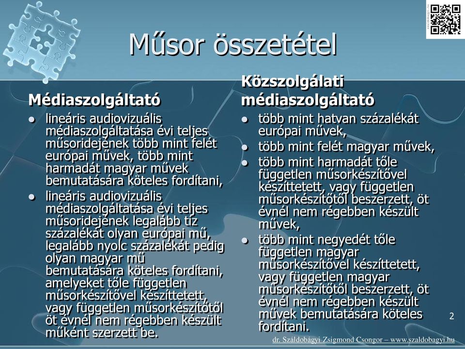 tőle független műsorkészítővel készíttetett, vagy független műsorkészítőtől öt évnél nem régebben készült műként szerzett be.