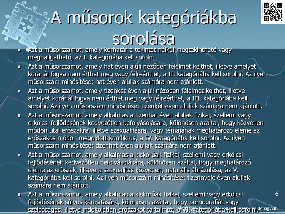 Az ilyen műsorszám minősítése: hat éven aluliak számára nem ajánlott.