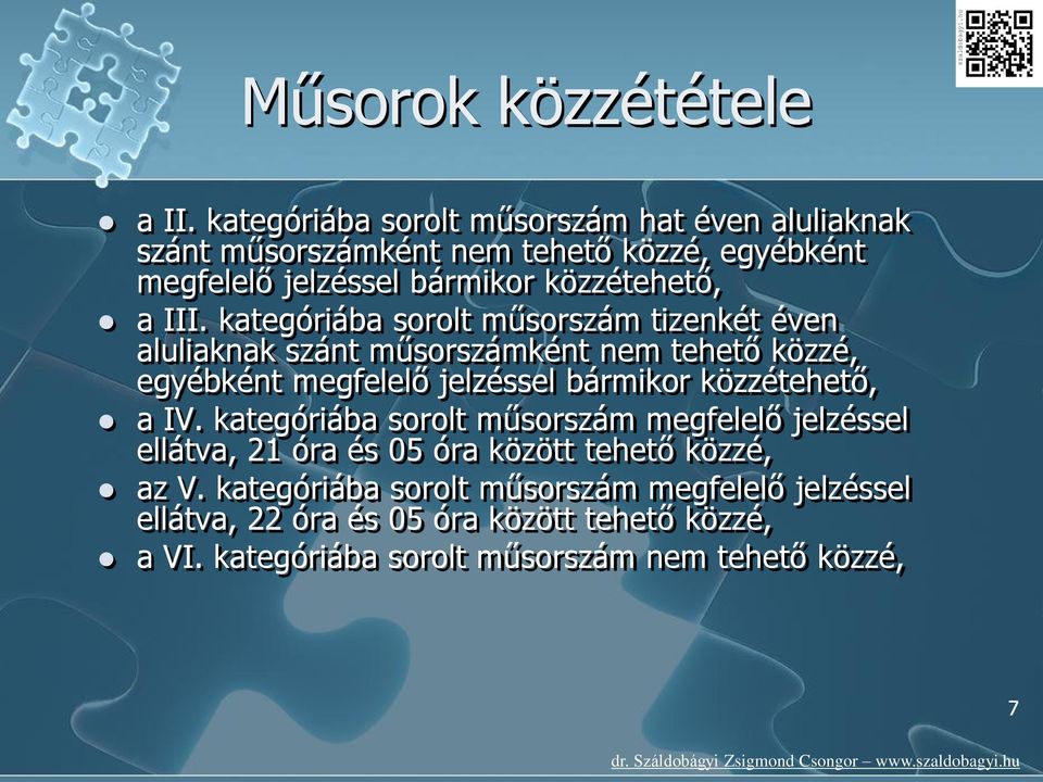 III. kategóriába sorolt műsorszám tizenkét éven aluliaknak szánt műsorszámként nem tehető közzé, egyébként megfelelő jelzéssel bármikor