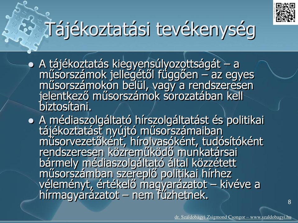 A médiaszolgáltató hírszolgáltatást és politikai tájékoztatást nyújtó műsorszámaiban műsorvezetőként, hírolvasóként, tudósítóként