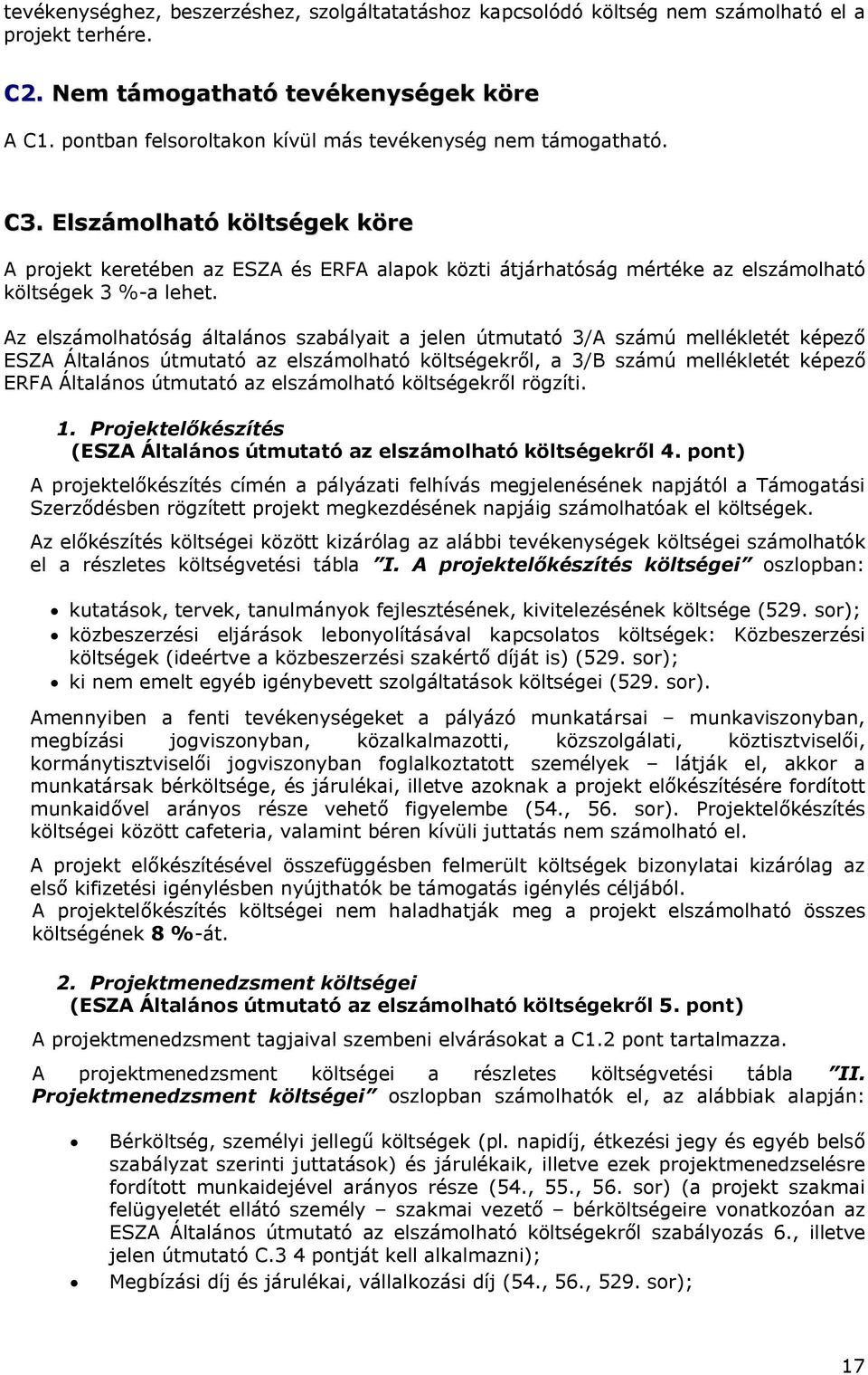 Elszámolható költségek köre A projekt keretében az ESZA és ERFA alapok közti átjárhatóság mértéke az elszámolható költségek 3 %-a lehet.