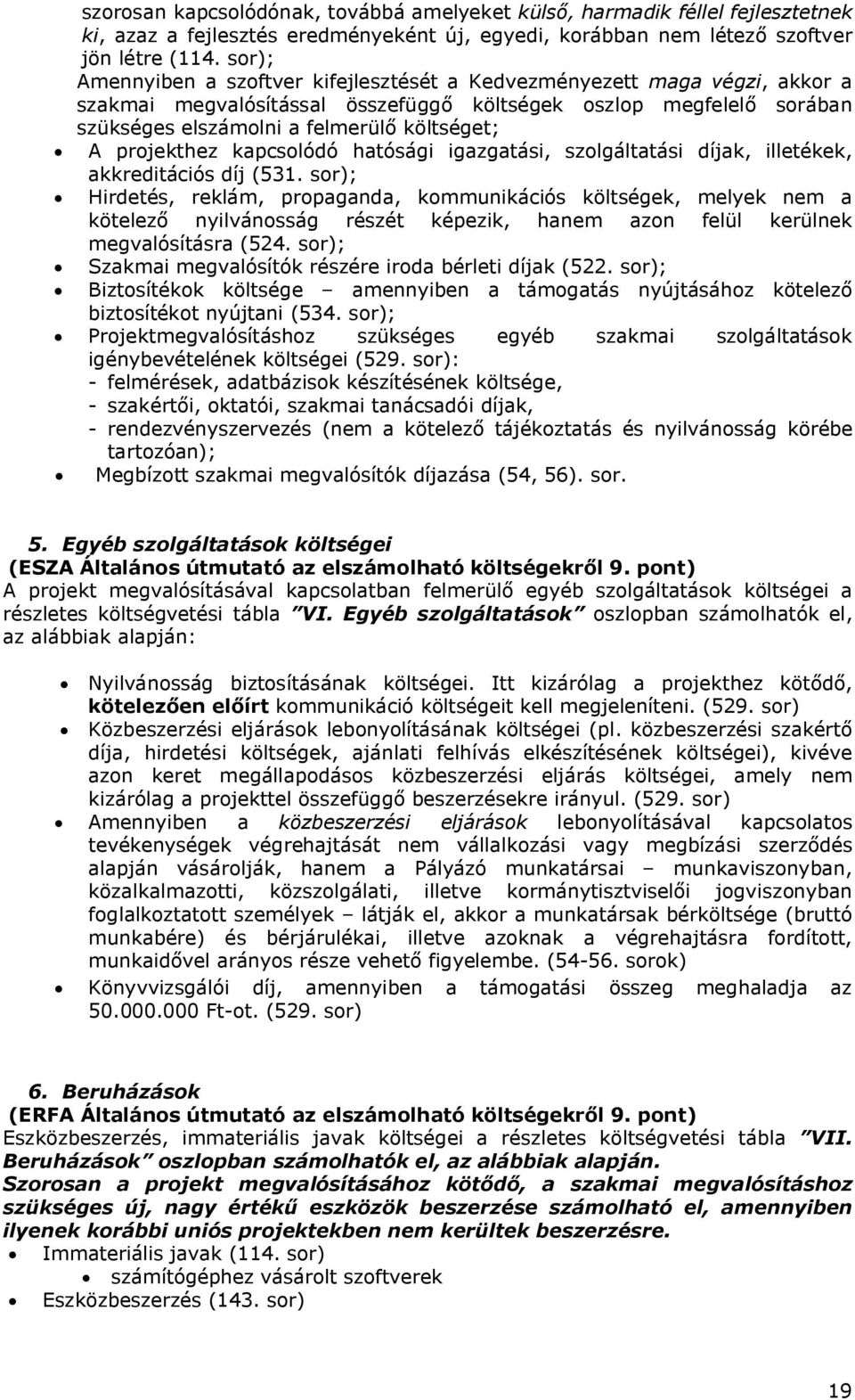 projekthez kapcsolódó hatósági igazgatási, szolgáltatási díjak, illetékek, akkreditációs díj (531.