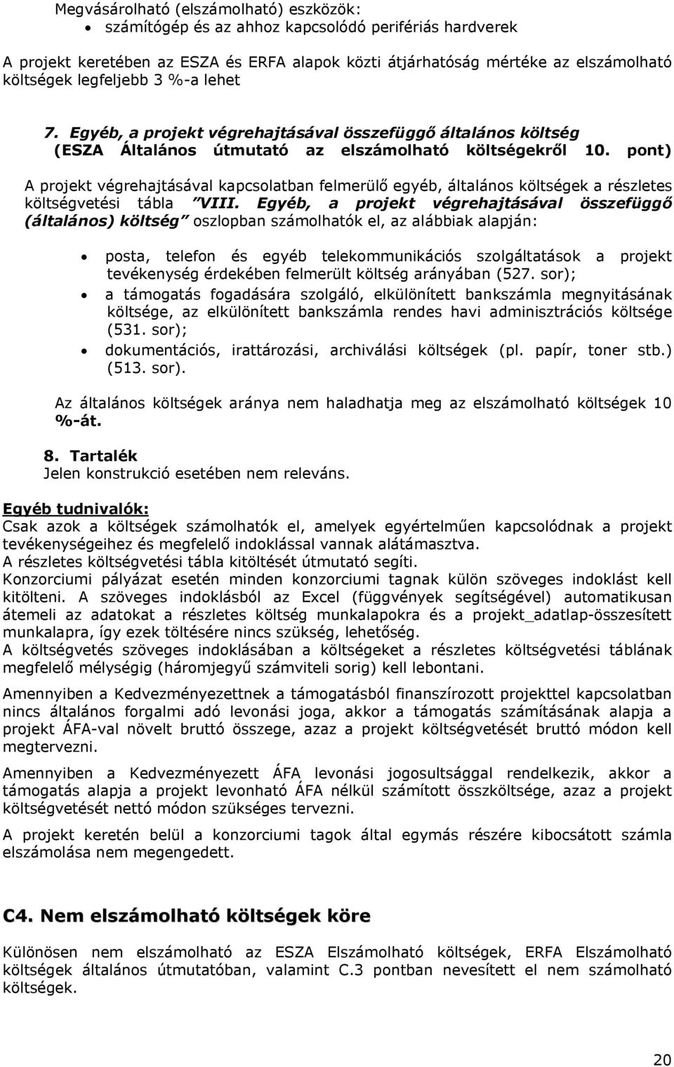 pont) A projekt végrehajtásával kapcsolatban felmerülő egyéb, általános költségek a részletes költségvetési tábla VIII.