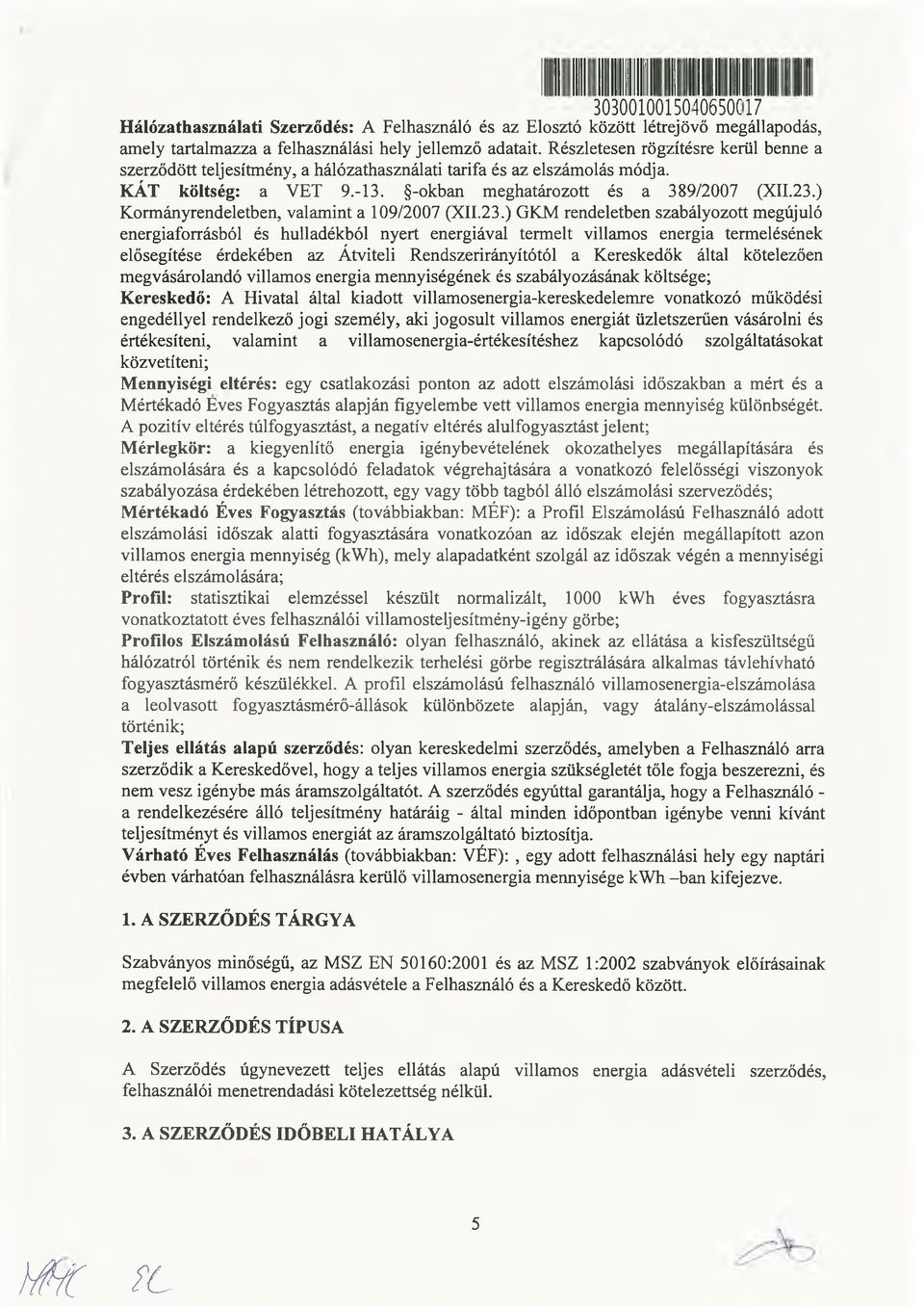 ) Kormányrendeletben, valamint a 109/2007 (XII.23.