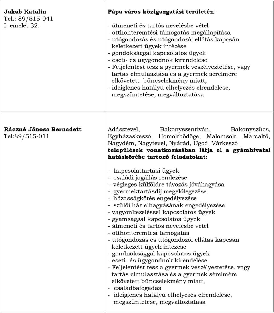 gondoksággal kapcsolatos ügyek - eseti- és ügygondnok kirendelése - Feljelentést tesz a gyermek veszélyeztetése, vagy tartás elmulasztása és a gyermek sérelmére elkövetett bűncselekmény miatt, -