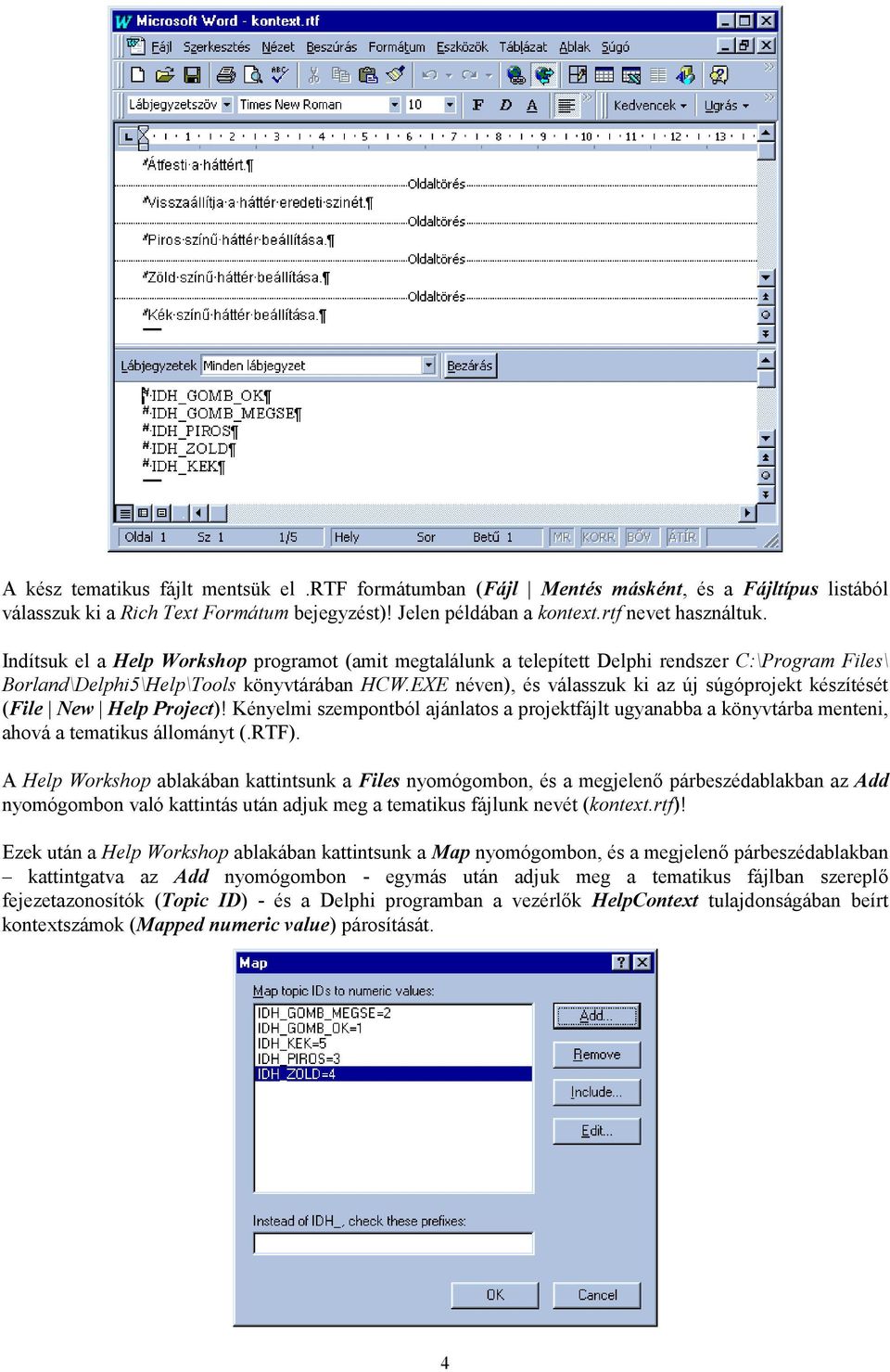 EXE néven), és válasszuk ki az új súgóprojekt készítését (File New Help Project)! Kényelmi szempontból ajánlatos a projektfájlt ugyanabba a könyvtárba menteni, ahová a tematikus állományt (.RTF).