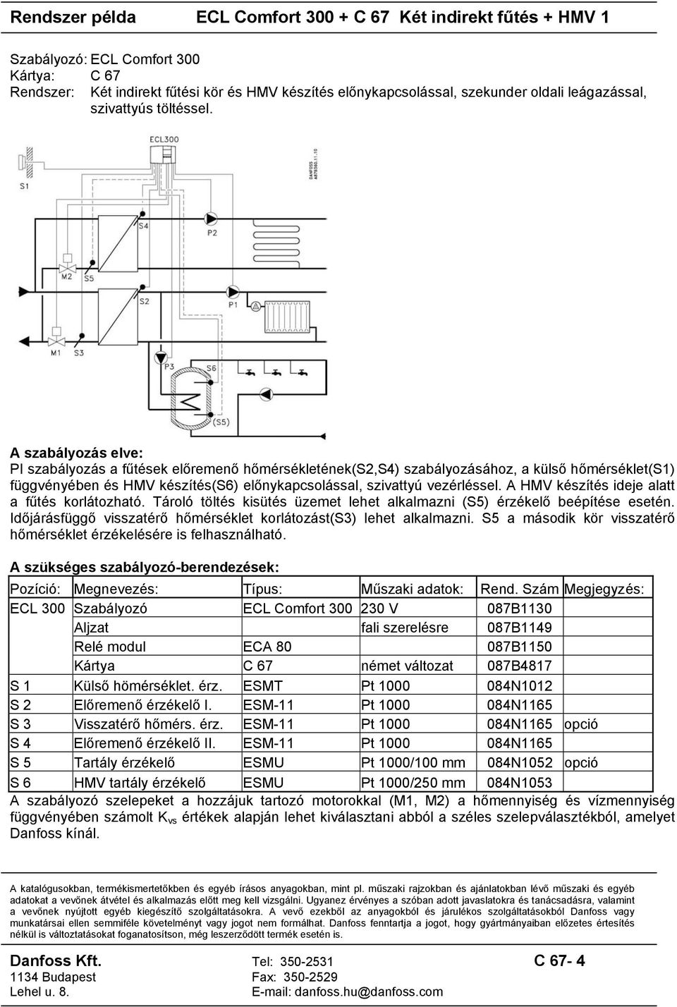 Tároló töltés kisütés üzemet lehet alkalmazni (S5) érzékelő beépítése esetén. Időjárásfüggő visszatérő hőmérséklet korlátozást(s3) lehet alkalmazni.