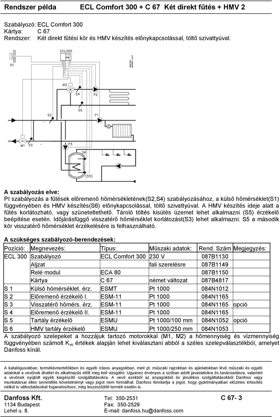 Tároló töltés kisütés üzemet lehet alkalmazni (S5) érzékelő beépítése esetén. Időjárásfüggő visszatérő hőmérséklet korlátozást(s3) lehet alkalmazni.