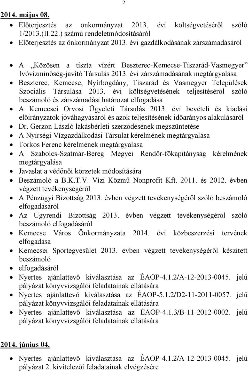 évi zárszámadásának megtárgyalása Beszterec, Kemecse, Nyírbogdány, Tiszarád és Vasmegyer Települések Szociális Társulása 2013.