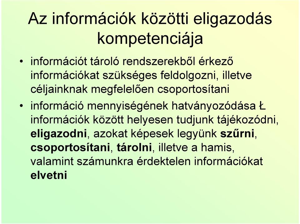 mennyiségének hatványozódása Ł információk között helyesen tudjunk tájékozódni, eligazodni, azokat