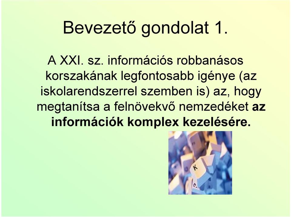 igénye (az iskolarendszerrel szemben is) az, hogy