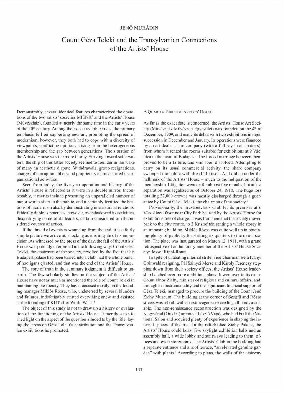 Among their declared objectives, the primary emphasis fell on supporting new art, promoting the spread of modernism; however, they both had to cope with a diversity of viewpoints, conflicting