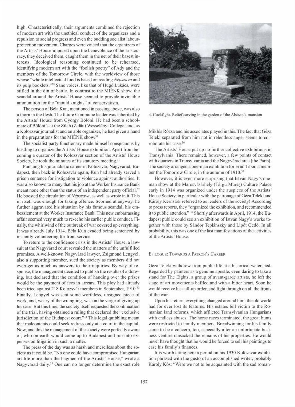 Charges were voiced that the organizers of the Artists' House imposed upon the benevolence of the aristocracy, they deceived them, caught them in the net of their basest interests.