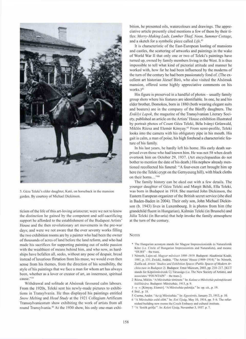 House and the then revolutionary art movements in the pre-war days; and were we not aware that the over seventy works filling the two exhibition rooms are by a painter who had been the owner of