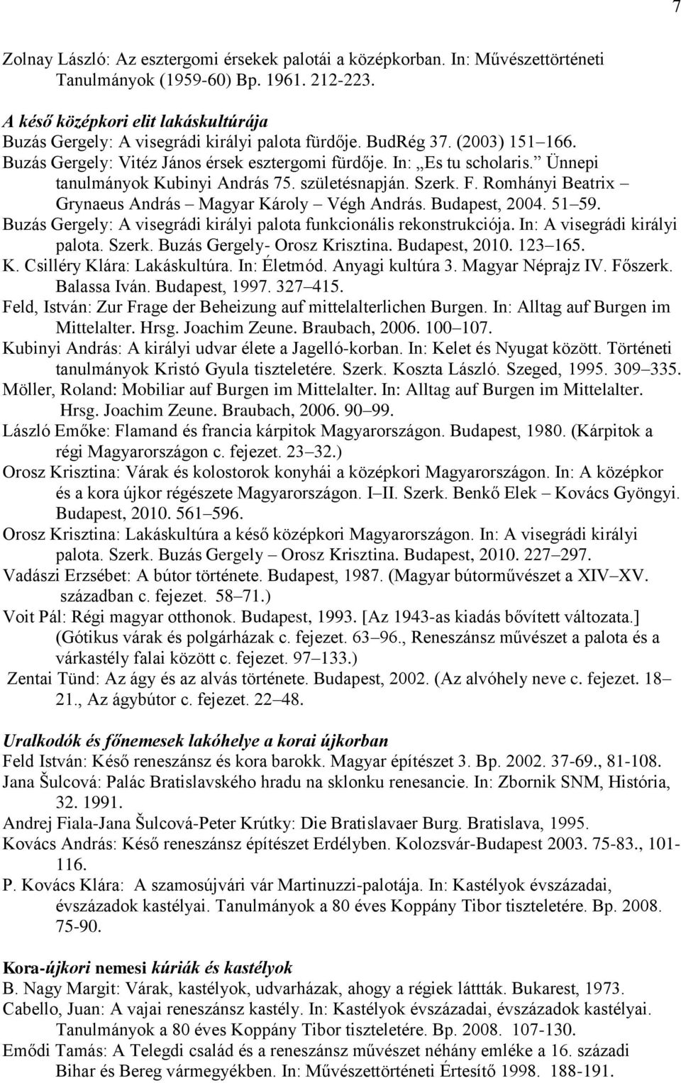 Ünnepi tanulmányok Kubinyi András 75. születésnapján. Szerk. F. Romhányi Beatrix Grynaeus András Magyar Károly Végh András. Budapest, 2004. 51 59.