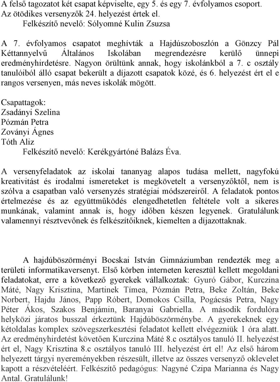 c osztály tanulóiból álló csapat bekerült a díjazott csapatok közé, és 6. helyezést ért el e rangos versenyen, más neves iskolák mögött.
