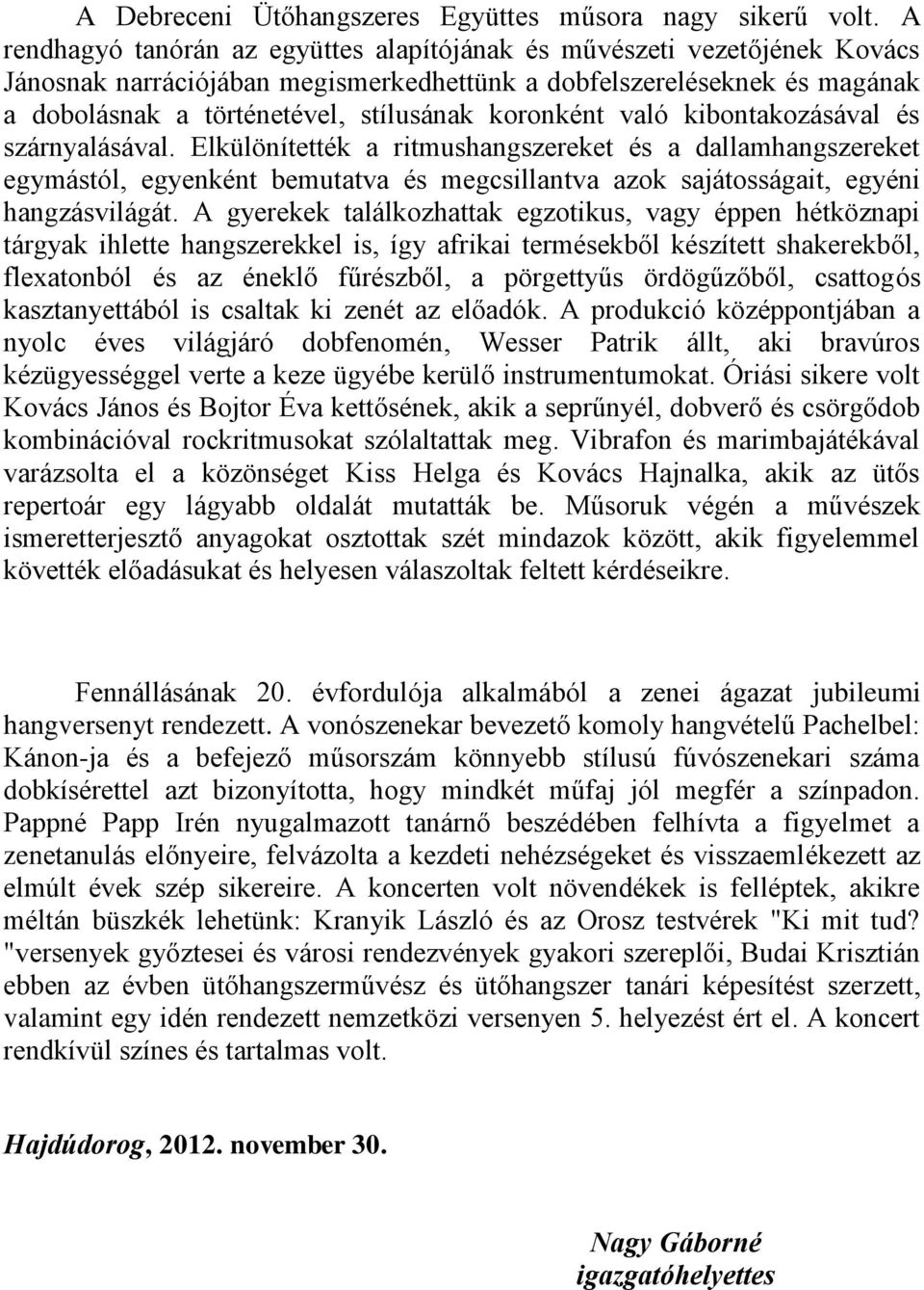 koronként való kibontakozásával és szárnyalásával.