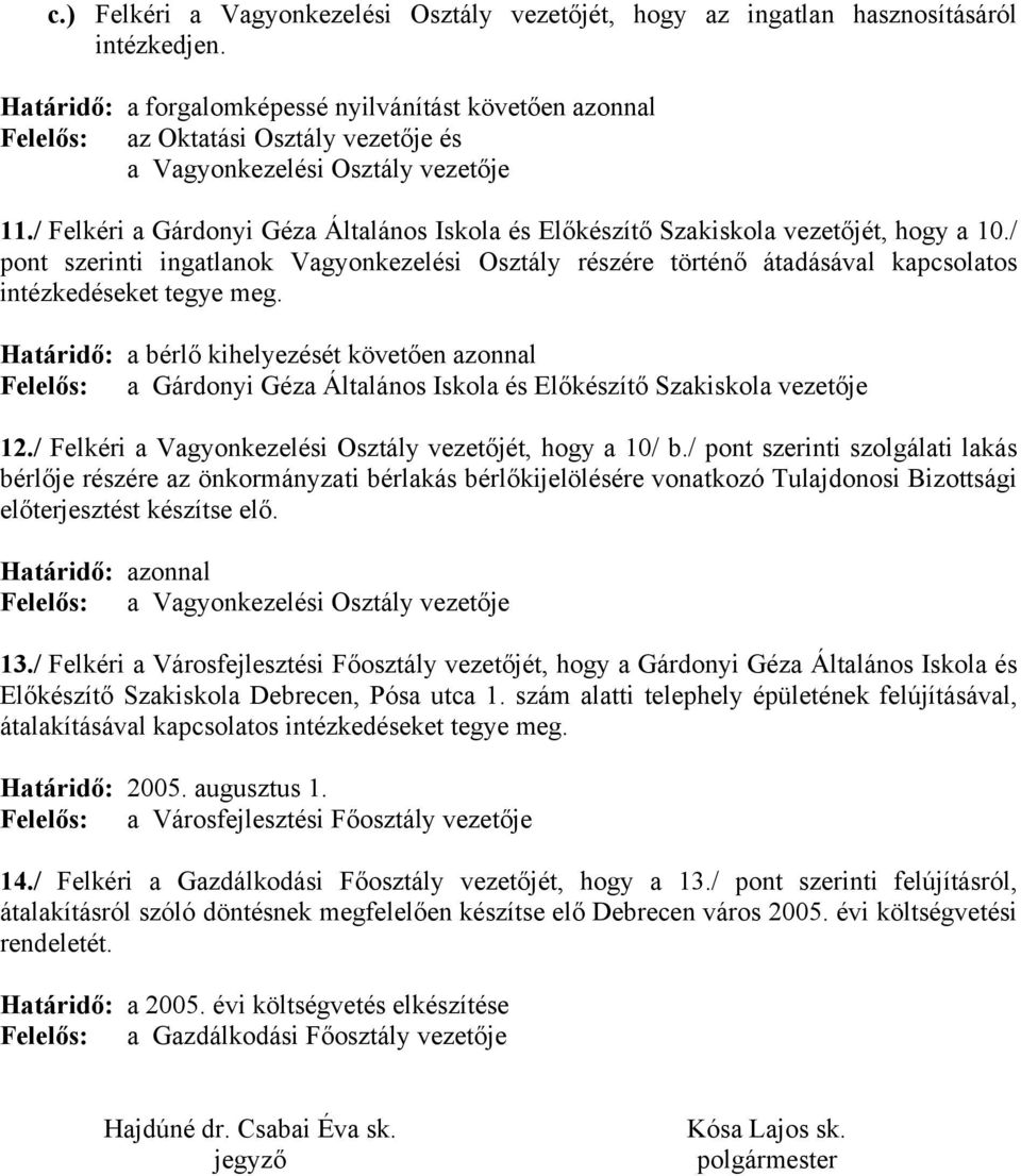 / Felkéri a Gárdonyi Géza Általános Iskola és Előkészítő Szakiskola vezetőjét, hogy a 10.