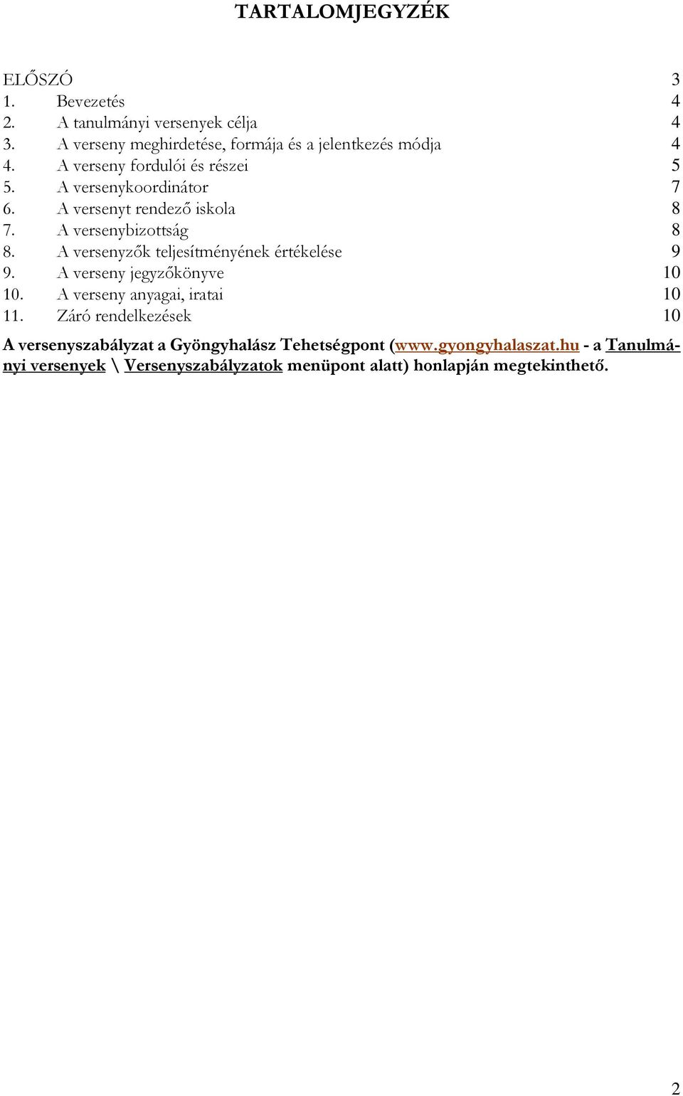 A versenyzők teljesítményének értékelése 9 9. A verseny jegyzőkönyve 10 10. A verseny anyagai, iratai 10 11.