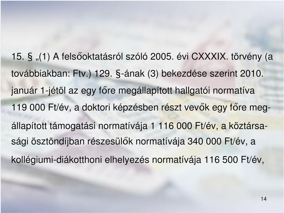 január 1-jétõl az egy főre megállapított hallgatói normatíva 119 000 Ft/év, a doktori képzésben részt