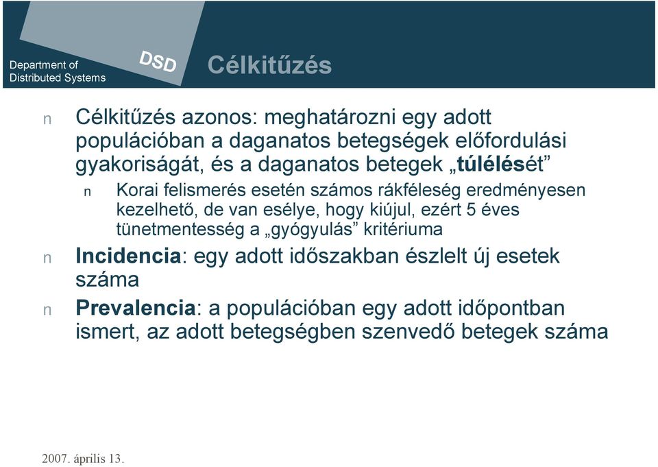 de van esélye, hogy kiújul, ezért 5 éves tünetmentesség a gyógyulás kritériuma Incidencia: egy adott időszakban