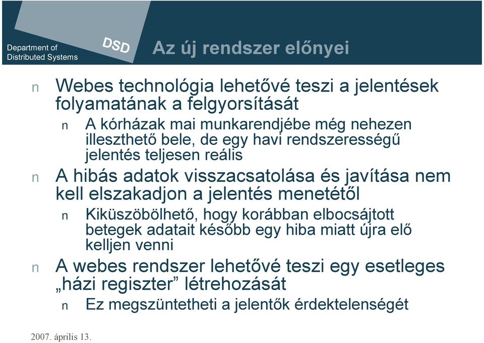 kell elszakadjon a jelentés menetétől Kiküszöbölhető, hogy korábban elbocsájtott betegek adatait később egy hiba miatt újra elő