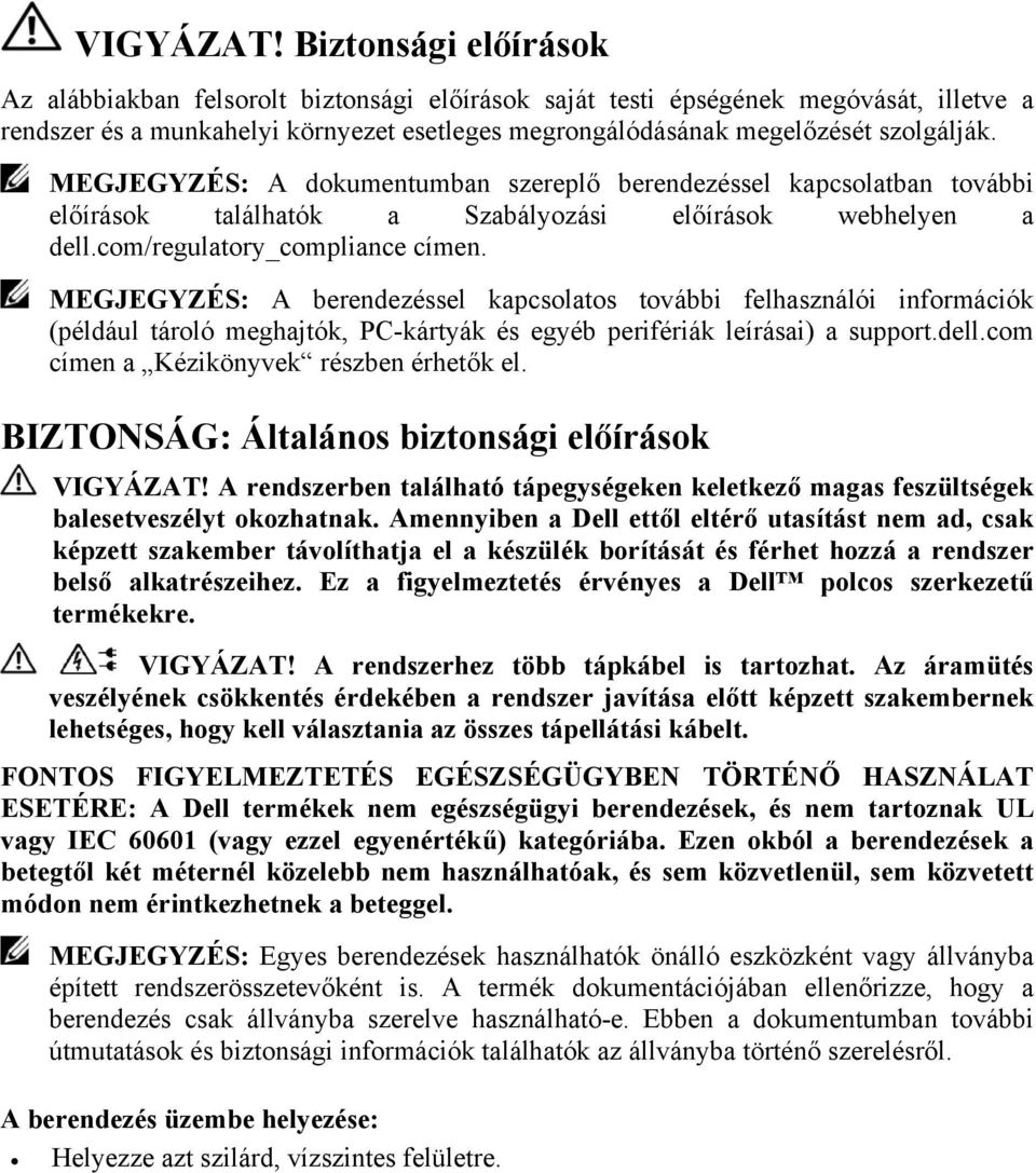 MEGJEGYZÉS: A dokumentumban szereplő berendezéssel kapcsolatban további előírások találhatók a Szabályozási előírások webhelyen a dell.com/regulatory_compliance címen.
