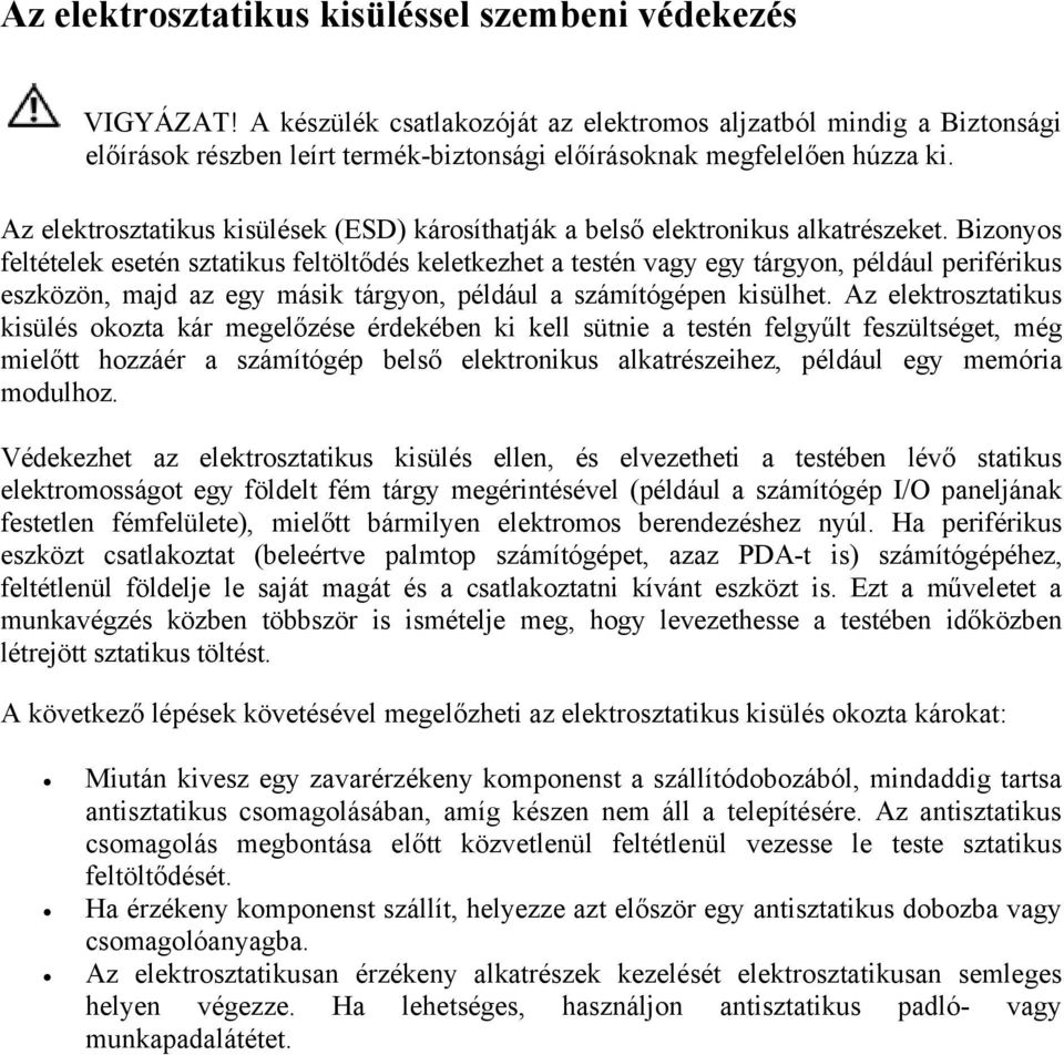 Az elektrosztatikus kisülések (ESD) károsíthatják a belső elektronikus alkatrészeket.
