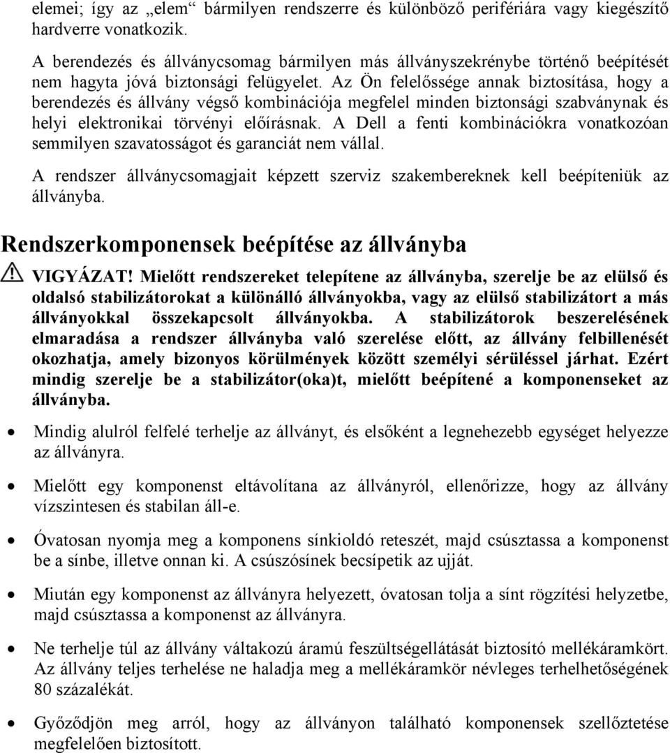 Az Ön felelőssége annak biztosítása, hogy a berendezés és állvány végső kombinációja megfelel minden biztonsági szabványnak és helyi elektronikai törvényi előírásnak.