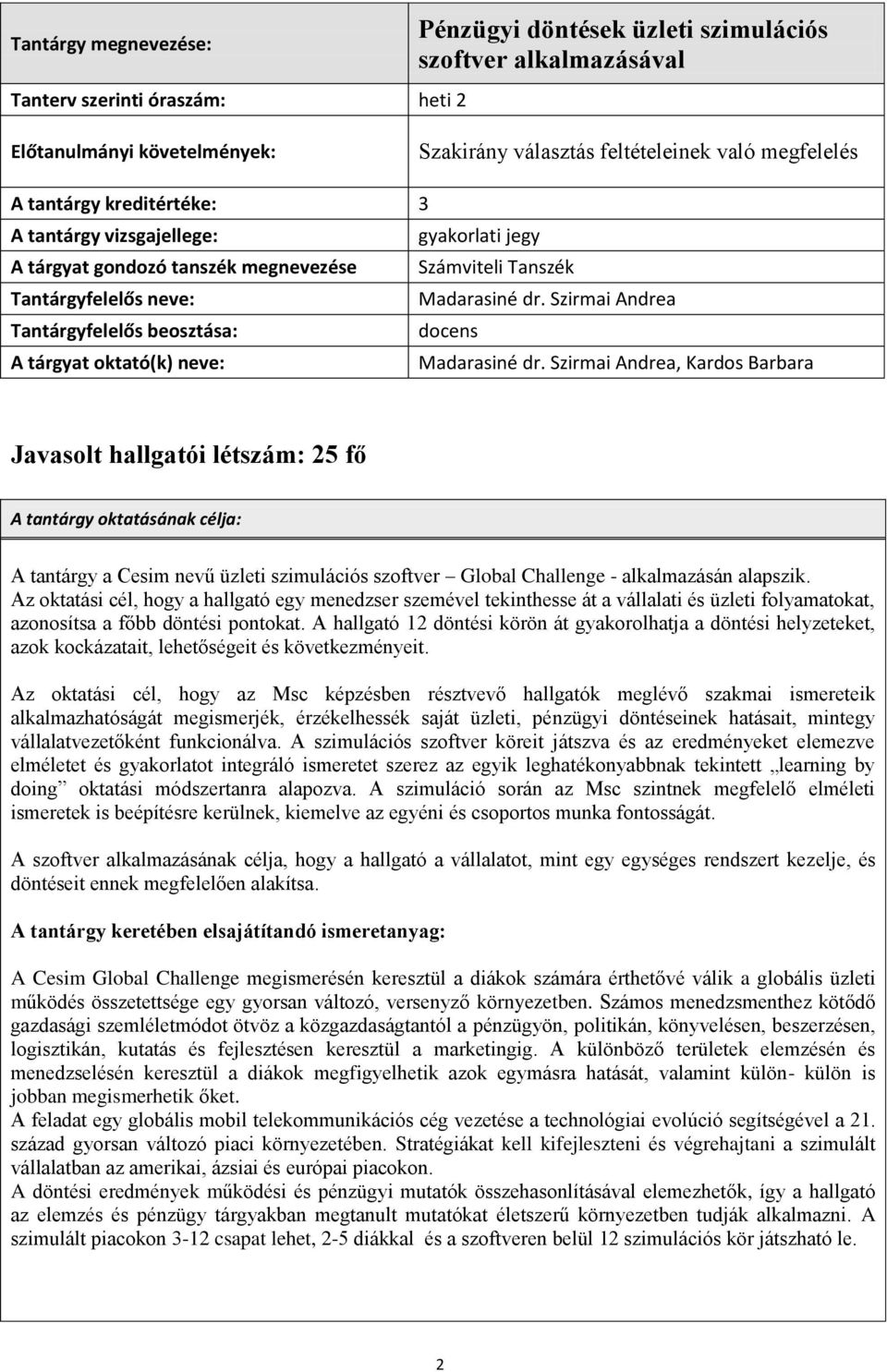 Szirmai Andrea Tantárgyfelelős beosztása: docens A tárgyat oktató(k) neve: Madarasiné dr.