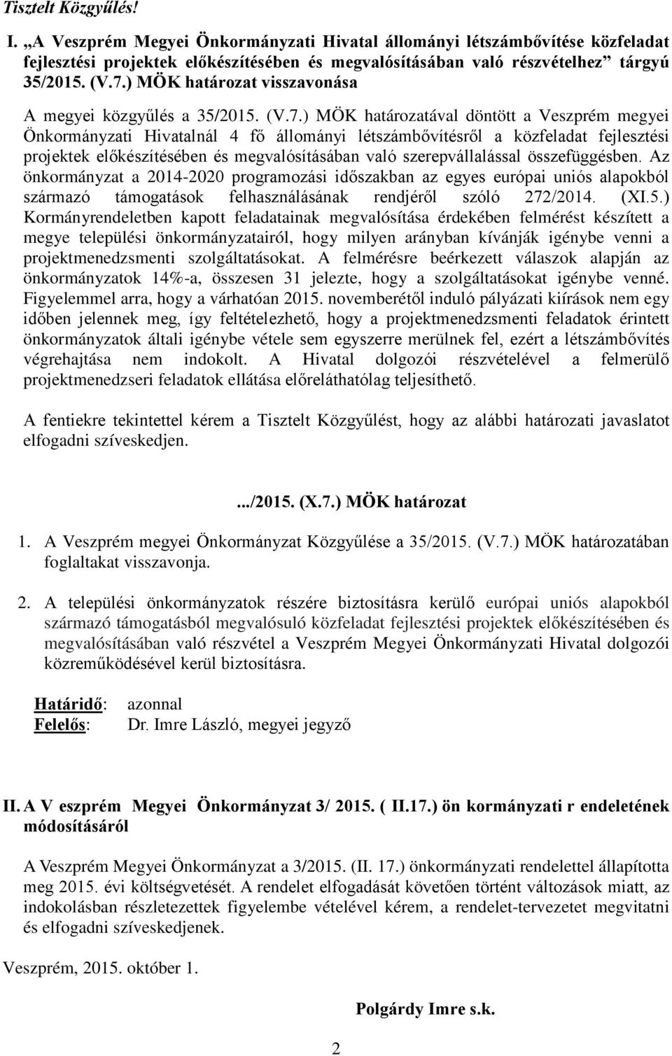 ) MÖK határozatával döntött a Veszprém megyei Önkormányzati Hivatalnál 4 fő állományi létszámbővítésről a közfeladat fejlesztési projektek előkészítésében és megvalósításában való szerepvállalással