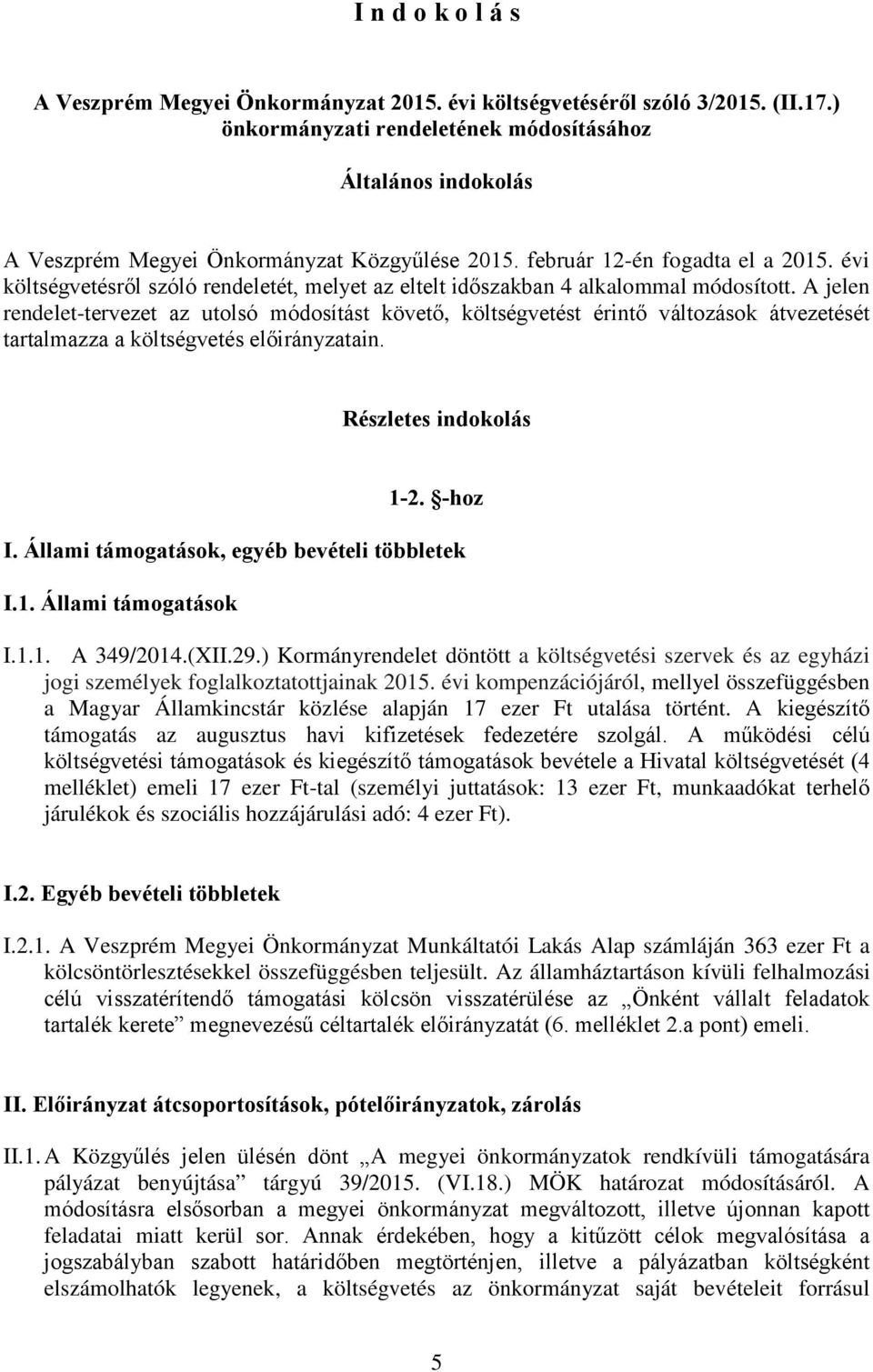 évi költségvetésről szóló rendeletét, melyet az eltelt időszakban 4 alkalommal módosított.