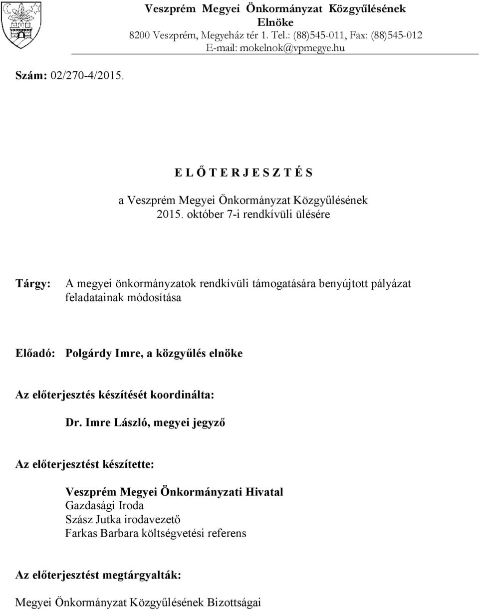 október 7-i rendkívüli ülésére Tárgy: A megyei önkormányzatok rendkívüli támogatására benyújtott pályázat feladatainak módosítása Előadó: Polgárdy Imre, a közgyűlés elnöke Az