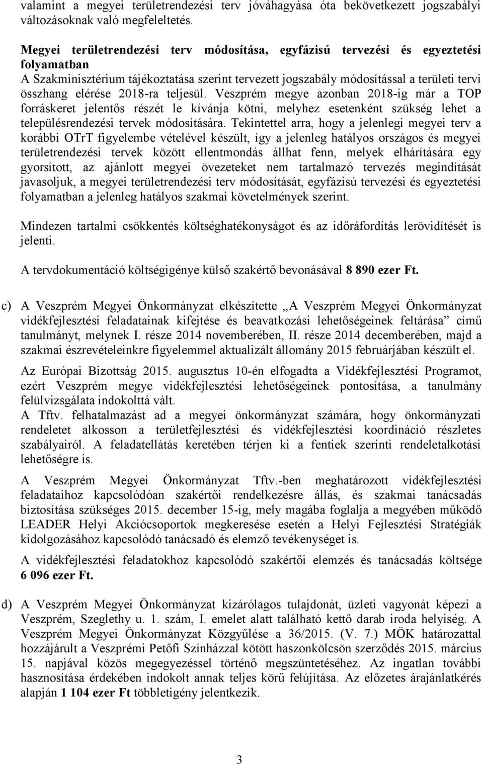 2018-ra teljesül. Veszprém megye azonban 2018-ig már a TOP forráskeret jelentős részét le kívánja kötni, melyhez esetenként szükség lehet a településrendezési tervek módosítására.