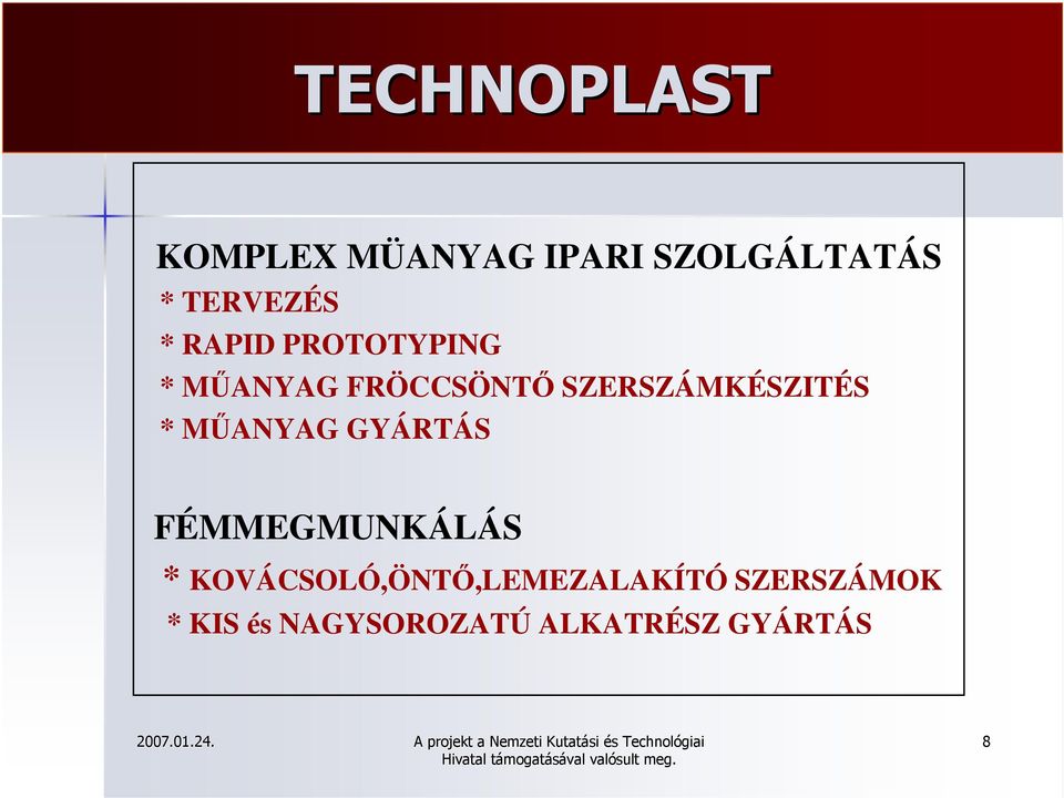 * MŰANYAG GYÁRTÁS FÉMMEGMUNKÁLÁS *