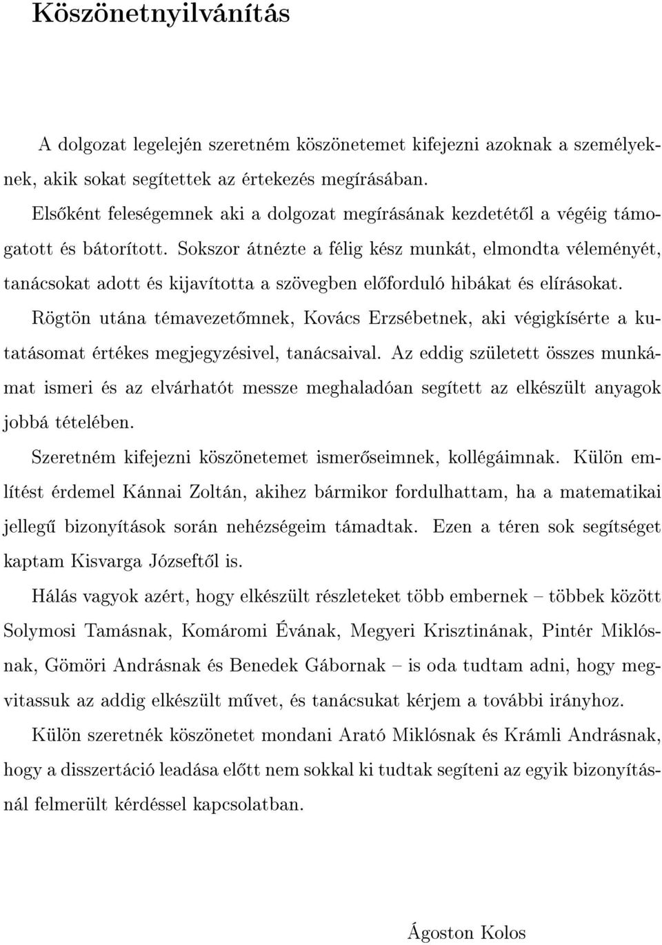 Soszor átnézte a félig ész munát, elmondta véleményét, tanácsoat adott és ijavította a szövegben el forduló hibáat és elírásoat.
