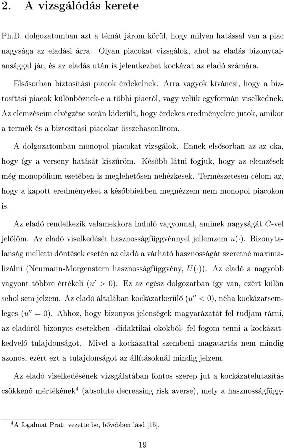 Arra vagyo íváncsi, hogy a biztosítási piaco ülönbözne-e a többi piactól, vagy velü egyformán viseledne.