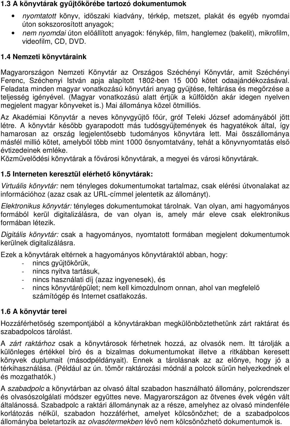 4 Nemzeti könyvtáraink Magyarországon Nemzeti Könyvtár az Országos Széchényi Könyvtár, amit Széchényi Ferenc, Széchenyi István apja alapított 1802-ben 15 000 kötet odaajándékozásával.