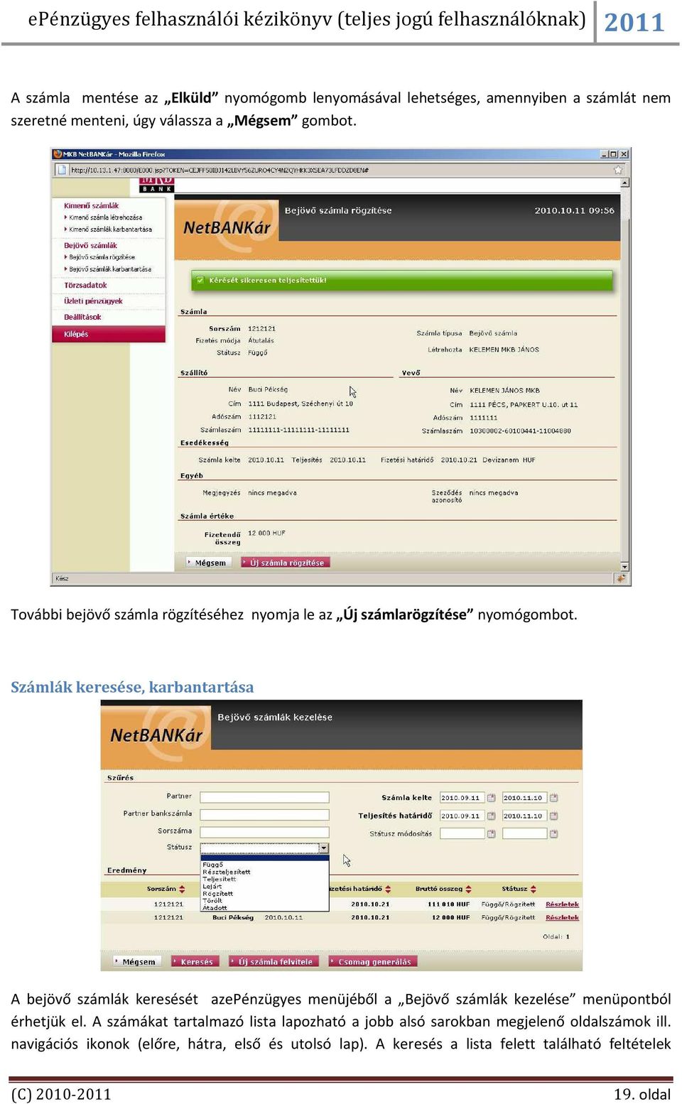 Számlák keresése, karbantartása A bejövő számlák keresését azepénzügyes menüjéből a Bejövő számlák kezelése menüpontból érhetjük el.