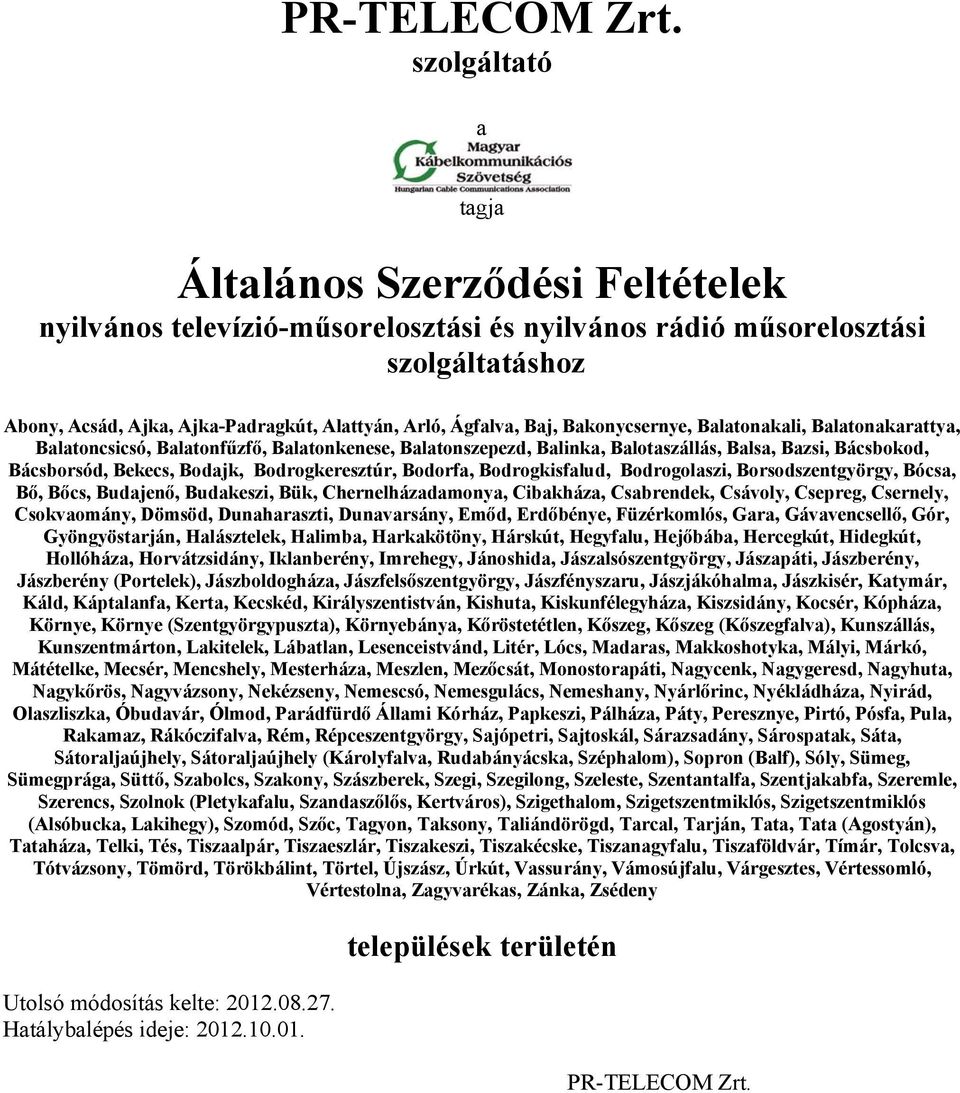 Baj, Bakonycsernye, Balatonakali, Balatonakarattya, Balatoncsicsó, Balatonfűzfő, Balatonkenese, Balatonszepezd, Balinka, Balotaszállás, Balsa, Bazsi, Bácsbokod, Bácsborsód, Bekecs, Bodajk,