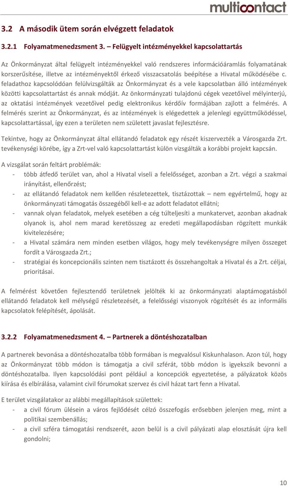 beépítése a Hivatal működésébe c. feladathoz kapcsolódóan felülvizsgálták az Önkormányzat és a vele kapcsolatban álló intézmények közötti kapcsolattartást és annak módját.