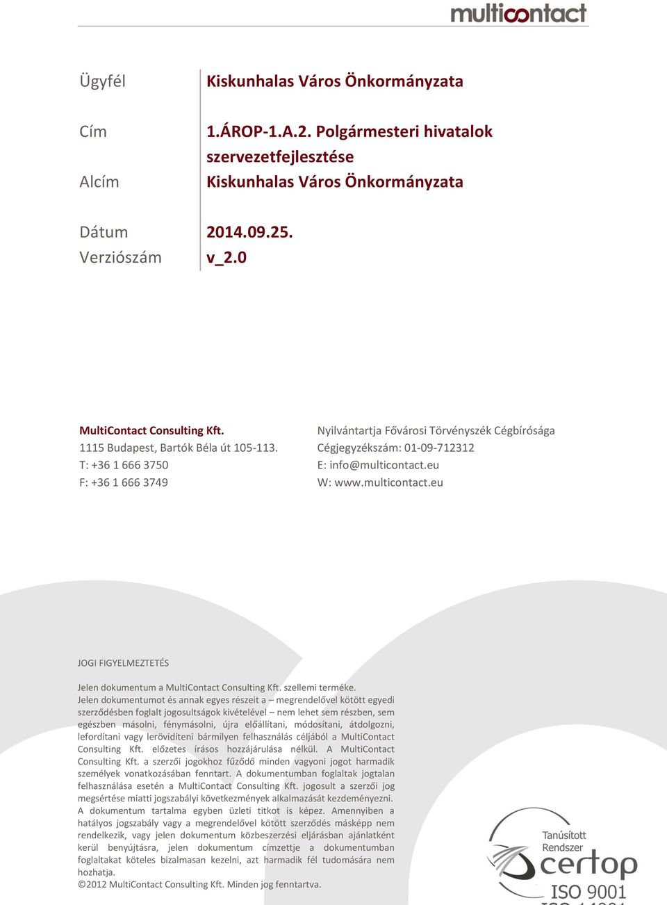 eu F: +36 1 666 3749 W: www.multicontact.eu JOGI FIGYELMEZTETÉS Jelen dokumentum a MultiContact Consulting Kft. szellemi terméke.