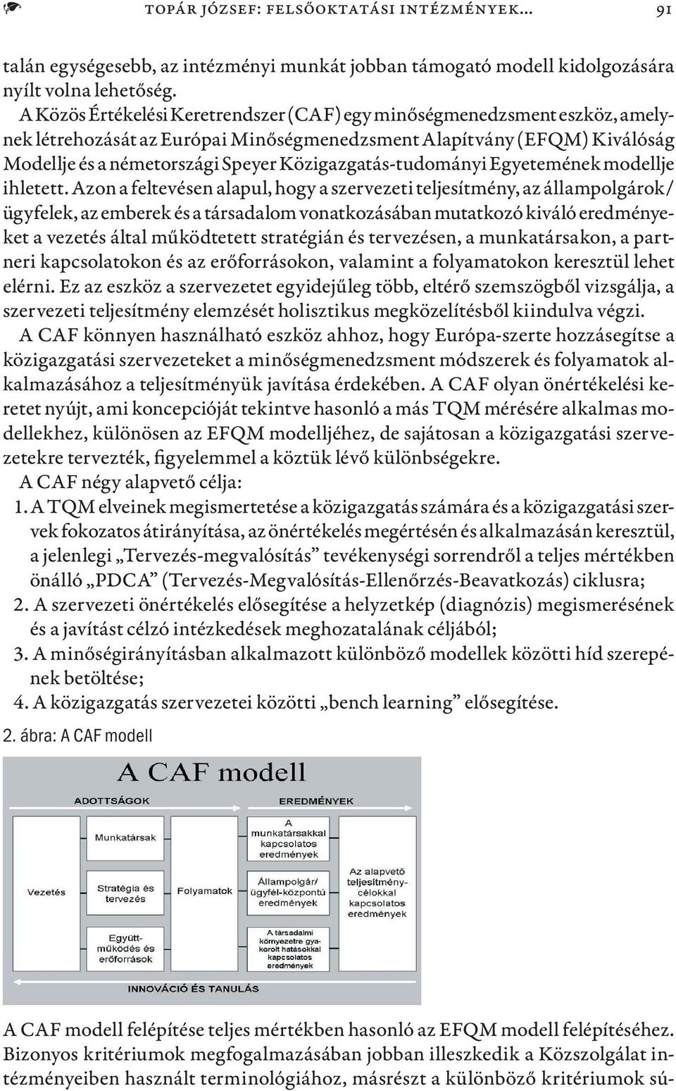 Közigazgatás-tudományi Egyetemének modellje ihletett.