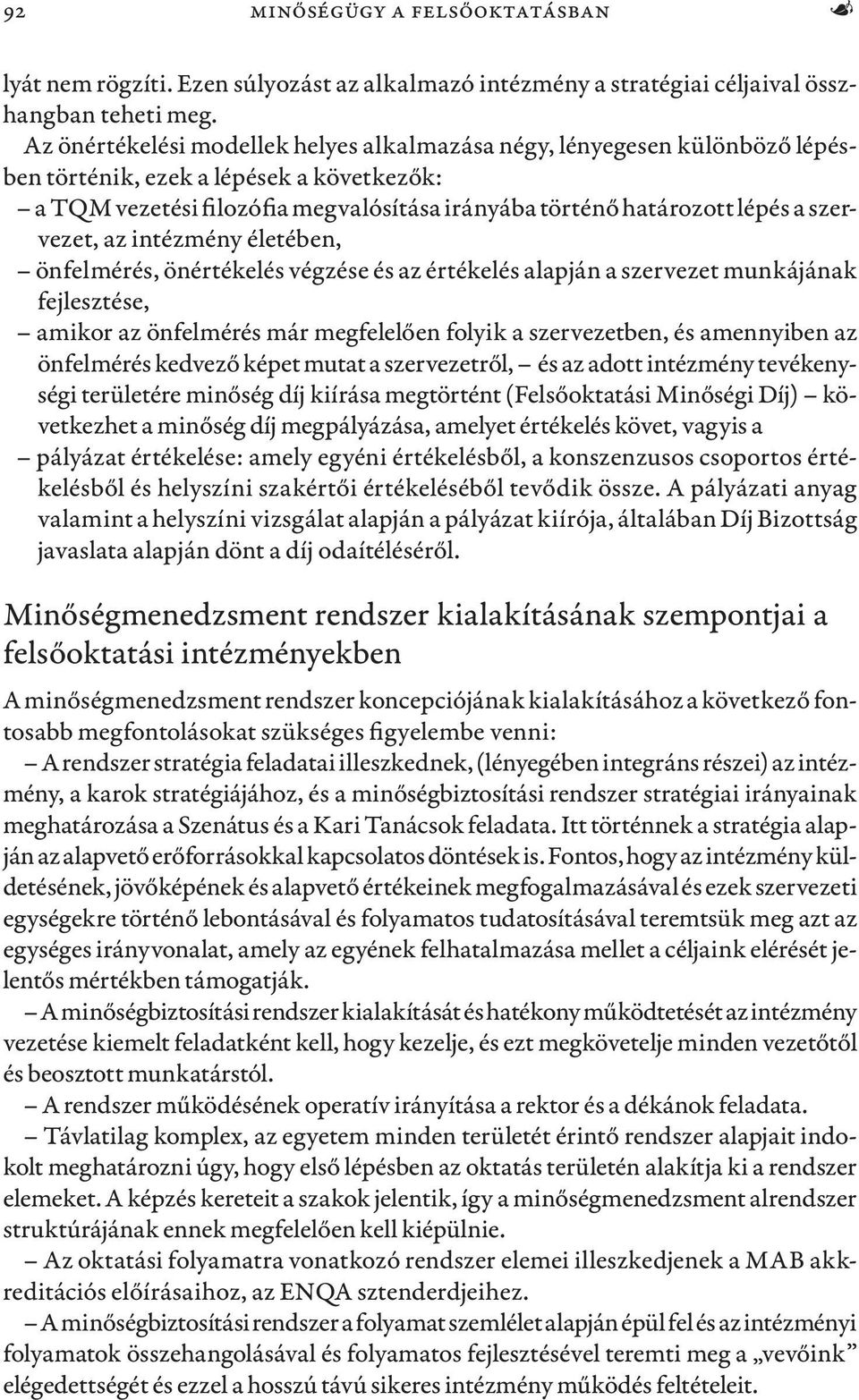 szervezet, az intézmény életében, önfelmérés, önértékelés végzése és az értékelés alapján a szervezet munkájának fejlesztése, amikor az önfelmérés már megfelelően folyik a szervezetben, és amennyiben