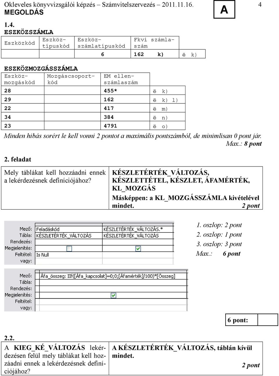 feladat Mely táblákat kell hozzáadni ennek a lekérdezésnek definíciójához?